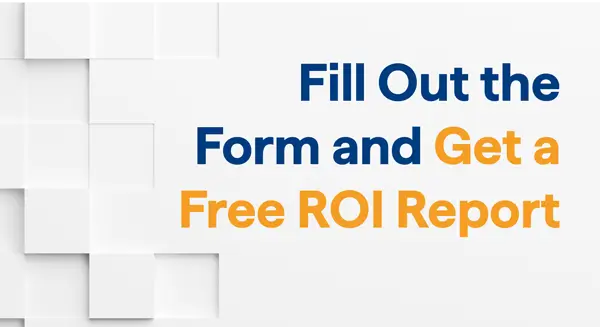 Fill out the form and get a free ROI report
